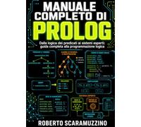 Manuale completo di PROLOG: Dalla logica dei predicati ai sistemi esperti: guida completa alla programmazione logica: 66