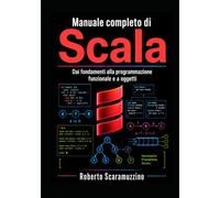 Manuale completo di SCALA: Dai fondamenti alla programmazione funzionale e a oggetti: 36