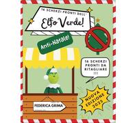 Manuale da ritagliare per creare il KIT di SCHERZI per l'ELFO VERDE ANTI-NATALE!: Istruzioni, 16 scherzi pronti e tutto il necessario per ospitare ... (Gli Elfi amici del coniglio Pasquale)