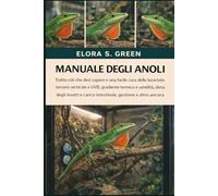 MANUALE DEGLI ANOLI: Tutto ciò che devi sapere e una facile cura delle lucertole: terrario verticale e UVB, gradiente termico e umidità, dieta degli ... e carico intestinale, gestione e altro ancora