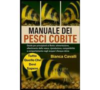 MANUALE DEI PESCI COBITE: Guida per principianti ai Botia: alimentazione, allestimento della vasca, riproduzione, compatibilità e comportamento negli acquari d'acqua dolce