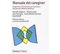 Manuale del caregiver. Prendersi cura delle persone affette da demenza