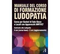 MANUALE DEL CORSO OBBLIGATORIO DI FORMAZIONE LUDOPATIA: Corso per Gestori di Sale Gioco e Locali con Apparecchi AWP/VLT Regione Lombardia - Contrasto ... 4 ore (corso base) / 2 ore (aggiornamento)