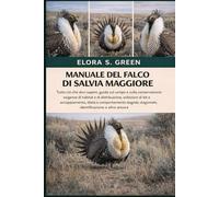 MANUALE DEL FALCO DI SALVIA MAGGIORE: Tutto ciò che devi sapere, guida sul campo e sulla conservazione: esigenze di habitat e di distribuzione, ... stagionale, identificazione e altro ancora