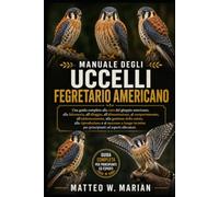 MANUALE DEL GHEPPIO AMERICANO: Una guida completa alla cura del gheppio americano, alla falconeria, all'alloggio, all'alimentazione, al comportamento, ... e al successo a lungo termine per princ