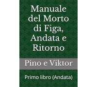 Manuale del Morto di Figa, Andata e Ritorno: Primo libro (Andata)