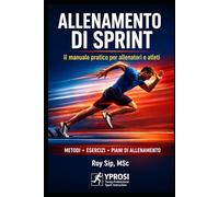 Manuale dell’Allenamento Sprint - Velocità, Forza e Prestazione per Sprinter e Allenatori: Tecniche, forza, pliometria e programmi di allenamento per sviluppare velocità e prestazioni nello sprint