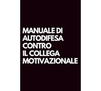 Manuale di autodifesa contro il collega motivazionale: Libro per appunti a righe divertente, Idea regalo collega ufficio, capo, moglie, marito, amica, amico, babbo natale segreto