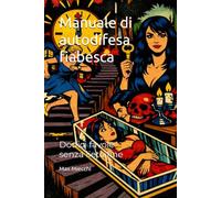 Manuale di autodifesa fiabesca: Dodici favole senza lieto fine (Racconti)