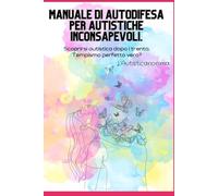 Manuale di autodifesa per autistiche inconsapevoli: Scoprirsi autistica dopo i trenta. Tempismo perfetto vero?