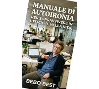 Manuale di autoironia per sopravvivenza in ufficio (e nella vita)