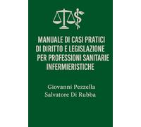 Manuale di Casi Pratici di Diritto e Legislazione per Professioni Sanitarie Infermieristiche