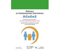 Manuale di Coordinazione Genitoriale A.Co.Ge.S.: Seconda edizione - Guida pratica per gli operatori del diritto e dell’ambito psicologico e sociale (Psicologia relazionale e sistemi complessi)