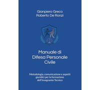 Manuale di Difesa Personale Civile: Metodologia, comunicazione e aspetti giuridici per la formazione dell’Insegnante Tecnico