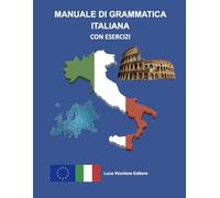 MANUALE DI GRAMMATICA ITALIANA CON ESERCIZI: Luca Vincitore Editore