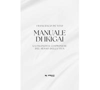 Manuale di Ikigai: La filosofia giapponese del senso della vita