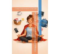 Manuale di Mindful per SuperMum: Come Sopravvivere con Stile