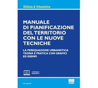 Manuale di pianificazione del territorio con le nuove tecniche. La perequazione urbanistica. Teoria e pratica con grafici ed esempi (Ambiente territorio edilizia urbanistica)