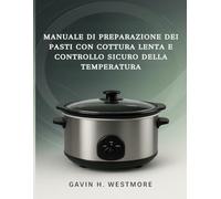 MANUALE DI PREPARAZIONE DEI PASTI CON COTTURA LENTA E CONTROLLO SICURO DELLA TEMPERATURA