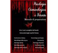 Manuale di preparazione Psicologia Criminologica e Forense: Università degli studi di Torino (Test ammissione Magistrale Psicologia)