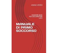 MANUALE DI PRIMO SOCCORSO: MANOVRE BASE PER SOCCORRITORI LAICI