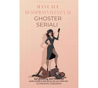 Manuale di sopravvivenza ai ghoster seriali: dal gosting alla rinascita: guida semiseria della donna che non molla mai!