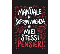 Manuale di Sopravvivenza ai Miei Stessi Pensieri - Quaderno Ironico A5 a Righe: Notebook divertente e sarcastico, perfetta idea regalo per ansiosi e overthinker o semplici amici