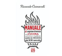 Manuale di Sopravvivenza della Cucina Italiana autoctona e resiliente contro le insidie del XXI secolo: Le regole scritte e non scritte della cucina, ... veri e la libertà di sbagliare (ma con gusto)