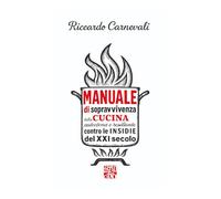 Manuale di Sopravvivenza della Cucina Italiana autoctona e resiliente contro le insidie del XXI secolo: Le regole scritte e non scritte della cucina, ... veri e la libertà di sbagliare (ma con gusto)