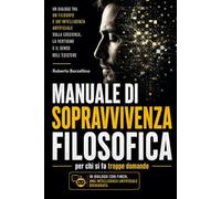 Manuale di Sopravvivenza Filosofica: per chi si fa troppe domande