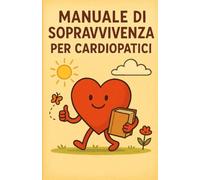 Manuale di sopravvivenza per cardiopatici