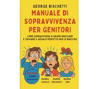 Manuale di Sopravvivenza per Genitori: Come sopravvivere ai gruppi WhatsApp e trovare il regalo perfetto per le maestre