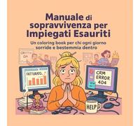 Manuale di Sopravvivenza per Impiegati Esausti: Coloring book satirico per adulti del mondo aziendale