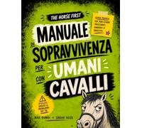 Manuale di sopravvivenza per umani con cavalli: Guida pratica per non essere trascinati, ignorati o investiti (THE HORSE FIRST - WORKBOOKS PER CAVALLI)
