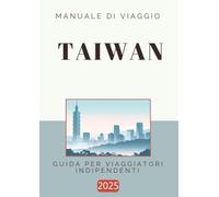 Manuale di Viaggio - Taiwan: Guida per viaggiatori indipendenti