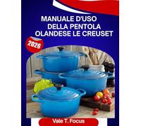 Manuale d'uso della pentola olandese Le Creuset 2026: Un manuale passo dopo passo con consigli e trucchi di esperti per principianti e anziani