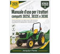 Manuale d'uso per i trattori compatti 3025E, 3032E e 3038E: Istruzioni pratiche per la cura degli accessori e della trasmissione, con consigli ... e di raffreddamento e indicazioni chiare