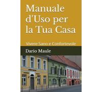 Manuale d'Uso per la Tua Casa: Vivere Sano e Confortevole