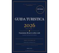 Manuale Esame Guida Turistica 2026: Preparazione completa alla prova scritta dell'esame nazionale di abilitazione