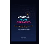 Manuale Operativo AI Ops: Runbook agentici pratici per team Cloud, DevOps e FinOps