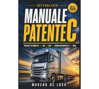 Manuale Patente C - Il Libro per Superare l'Esame al Primo Colpo: Guida Completa e Aggiornata a Normative (Pacchetto Mobilità), Tecnologia (ADAS, Euro 7), Sicurezza del Carico (EN 12195-1)