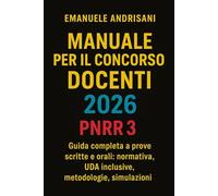 MANUALE PER IL CONCORSO DOCENTI 2026 - PNRR 3: Guida completa a prove scritte e orali: normativa, UDA inclusive, metodologie, simulazioni