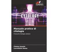 Manuale pratico di citologia: Protocolli di biologia cellulare