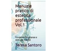 Manuale pratico di estetica professionale Vol.1: Fondamenta cutanee e skincare routine