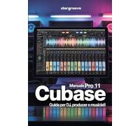 Manuale Pro 11 Cubase: Guida per Dj producer e musicisti