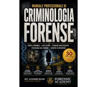 Manuale Professionale di Criminologia Forense: Profili criminali · Casi studio · Tecniche investigative · Psicologia del crimine · Terapie di recupero