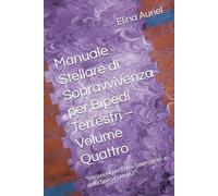 Manuale Stellare di Sopravvivenza per Bipedi Terrestri - Volume Quattro: "Istruzioni per l'Uso (improprio) della Specie Umana" ("Manuale di ... Guida Galattica alla Libertà Mentale “)