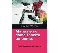 Manuale su come tenersi un uomo: Guida all'utilizzo del maschio
