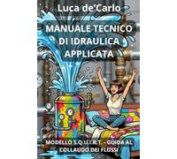 Manuale Tecnico di idraulica applicata: Modelo S.Q.U.I.R.T. - Guida al collaudo dei fluidi (Libretti sulle donne)