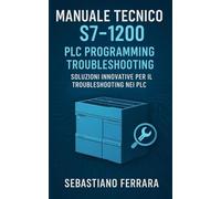 Manuale Tecnico S7-1200: PLC Programming Troubleshooting: Soluzioni Innovative per il Troubleshooting nei PLC